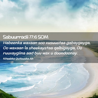 Picture 02 - Sabuurradii 77:6 SOM - Habeenka waxaan soo xusuustaa gabaygayga, Oo - Bible Verse Picture