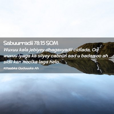 Picture 02 - Sabuurradii 78:15 SOM - Wuxuu kala jebiyey dhagaxyadii cidlada, Oo wuxuu - Bible Verse Picture