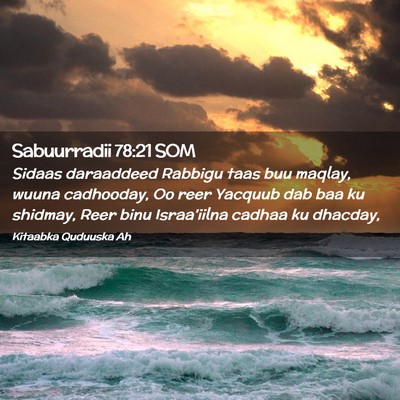Picture 02 - Sabuurradii 78:21 SOM - Sidaas daraaddeed Rabbigu taas buu maqlay, wuuna - Bible Verse Picture