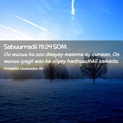 Picture 02 - Sabuurradii 78:24 SOM - Oo wuxuu ku soo daayay maanna ay cunaan, Oo wuxuu - Bible Verse Picture