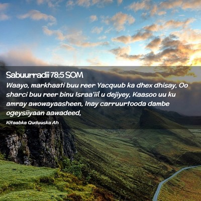 Picture 02 - Sabuurradii 78:5 SOM - Waayo, markhaati buu reer Yacquub ka dhex dhisay, - Bible Verse Picture