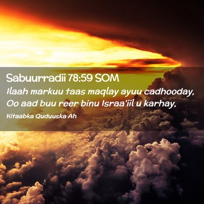 Picture 02 - Sabuurradii 78:59 SOM - Ilaah markuu taas maqlay ayuu cadhooday, Oo aad - Bible Verse Picture