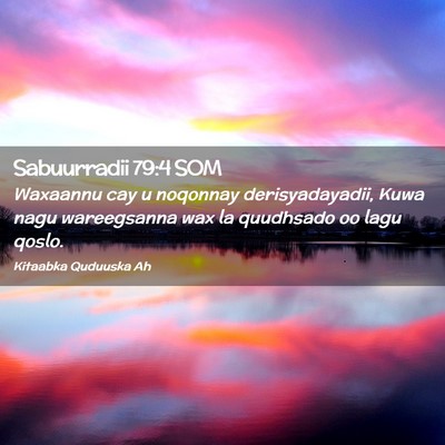 Picture 02 - Sabuurradii 79:4 SOM - Waxaannu cay u noqonnay derisyadayadii, Kuwa nagu - Bible Verse Picture