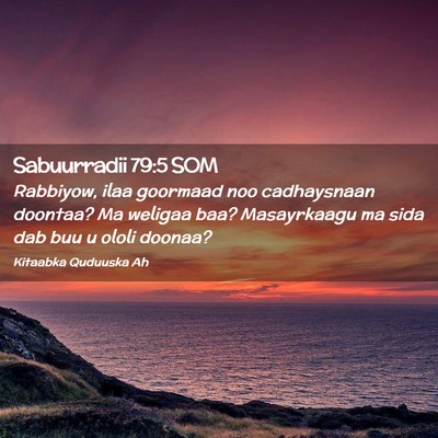 Picture 02 - Sabuurradii 79:5 SOM - Rabbiyow, ilaa goormaad noo cadhaysnaan doontaa? - Bible Verse Picture