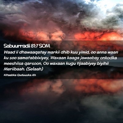 Picture 02 - Sabuurradii 81:7 SOM - Waad ii dhawaaqatay markii dhib kuu yimid, oo - Bible Verse Picture