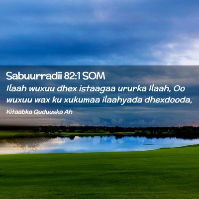 Picture 02 - Sabuurradii 82:1 SOM - Ilaah wuxuu dhex istaagaa ururka Ilaah, Oo wuxuu - Bible Verse Picture