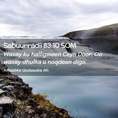 Picture 02 - Sabuurradii 83:10 SOM - Waxay ku halligmeen Ceyn Door, Oo waxay dhulka u - Bible Verse Picture