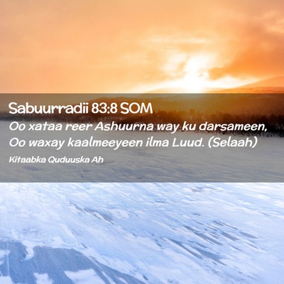 Picture 02 - Sabuurradii 83:8 SOM - Oo xataa reer Ashuurna way ku darsameen, Oo waxay - Bible Verse Picture