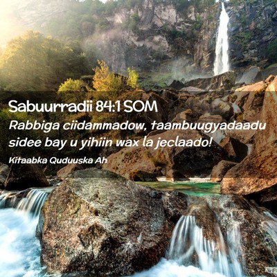 Picture 02 - Sabuurradii 84:1 SOM - Rabbiga ciidammadow, taambuugyadaadu sidee bay u - Bible Verse Picture