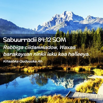 Picture 02 - Sabuurradii 84:12 SOM - Rabbiga ciidammadow, Waxaa barakaysan ninkii isku - Bible Verse Picture
