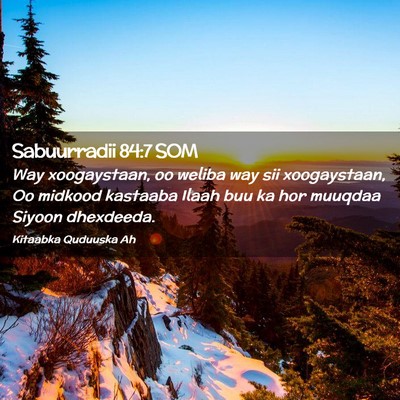 Picture 02 - Sabuurradii 84:7 SOM - Way xoogaystaan, oo weliba way sii xoogaystaan, - Bible Verse Picture