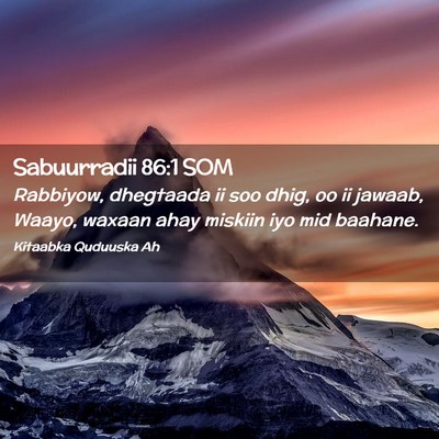 Picture 02 - Sabuurradii 86:1 SOM - Rabbiyow, dhegtaada ii soo dhig, oo ii jawaab, - Bible Verse Picture