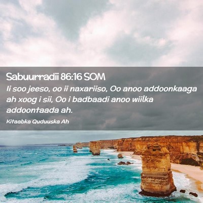 Picture 02 - Sabuurradii 86:16 SOM - Ii soo jeeso, oo ii naxariiso, Oo anoo - Bible Verse Picture