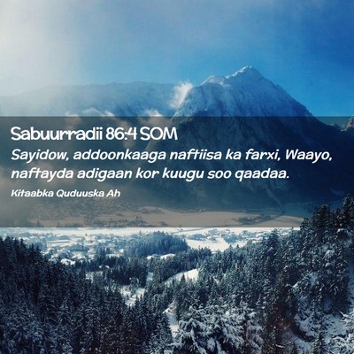 Picture 02 - Sabuurradii 86:4 SOM - Sayidow, addoonkaaga naftiisa ka farxi, Waayo, - Bible Verse Picture