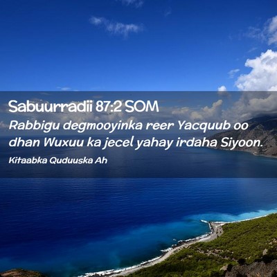 Picture 02 - Sabuurradii 87:2 SOM - Rabbigu degmooyinka reer Yacquub oo dhan Wuxuu ka - Bible Verse Picture