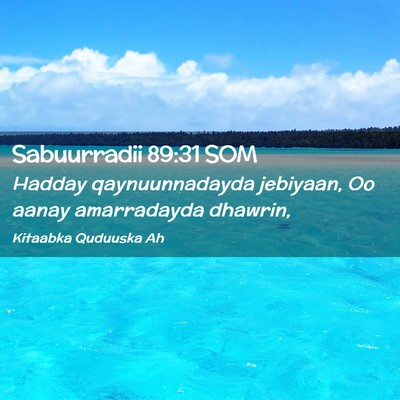 Picture 02 - Sabuurradii 89:31 SOM - Hadday qaynuunnadayda jebiyaan, Oo aanay - Bible Verse Picture