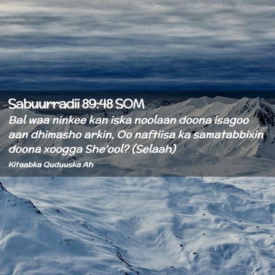 Picture 02 - Sabuurradii 89:48 SOM - Bal waa ninkee kan iska noolaan doona isagoo aan - Bible Verse Picture