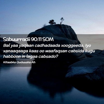Picture 02 - Sabuurradii 90:11 SOM - Bal yaa yaqaan cadhadaada xooggeeda, Iyo - Bible Verse Picture