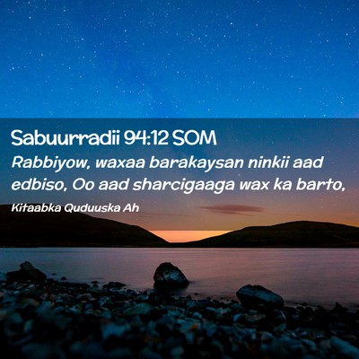Picture 02 - Sabuurradii 94:12 SOM - Rabbiyow, waxaa barakaysan ninkii aad edbiso, Oo - Bible Verse Picture