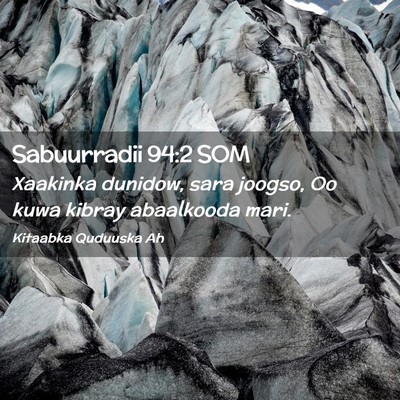Picture 02 - Sabuurradii 94:2 SOM - Xaakinka dunidow, sara joogso, Oo kuwa kibray - Bible Verse Picture