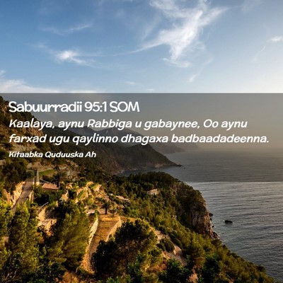 Picture 02 - Sabuurradii 95:1 SOM - Kaalaya, aynu Rabbiga u gabaynee, Oo aynu farxad - Bible Verse Picture