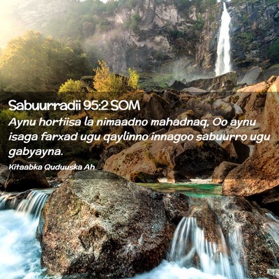 Picture 02 - Sabuurradii 95:2 SOM - Aynu hortiisa la nimaadno mahadnaq, Oo aynu isaga - Bible Verse Picture