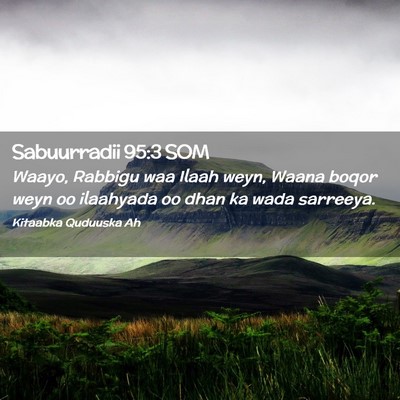 Picture 02 - Sabuurradii 95:3 SOM - Waayo, Rabbigu waa Ilaah weyn, Waana boqor weyn - Bible Verse Picture