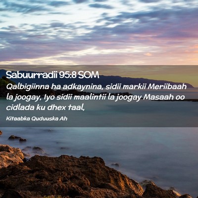 Picture 02 - Sabuurradii 95:8 SOM - Qalbigiinna ha adkaynina, sidii markii Meriibaah - Bible Verse Picture
