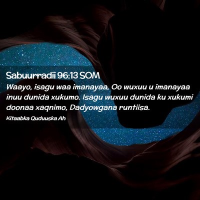 Picture 02 - Sabuurradii 96:13 SOM - Waayo, isagu waa imanayaa, Oo wuxuu u imanayaa - Bible Verse Picture