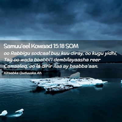 Picture 02 - Samuu'eel Kowaad 15:18 SOM - oo Rabbigu sodcaal buu kuu diray, oo kugu yidhi, - Bible Verse Picture