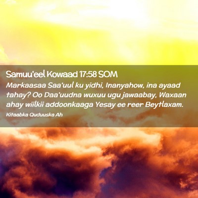 Picture 02 - Samuu'eel Kowaad 17:58 SOM - Markaasaa Saa'uul ku yidhi, Inanyahow, ina ayaad - Bible Verse Picture