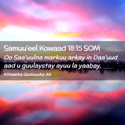 Picture 02 - Samuu'eel Kowaad 18:15 SOM - Oo Saa'uulna markuu arkay in Daa'uud aad u - Bible Verse Picture