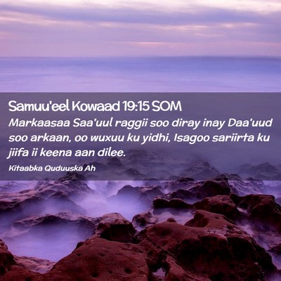 Picture 02 - Samuu'eel Kowaad 19:15 SOM - Markaasaa Saa'uul raggii soo diray inay Daa'uud - Bible Verse Picture