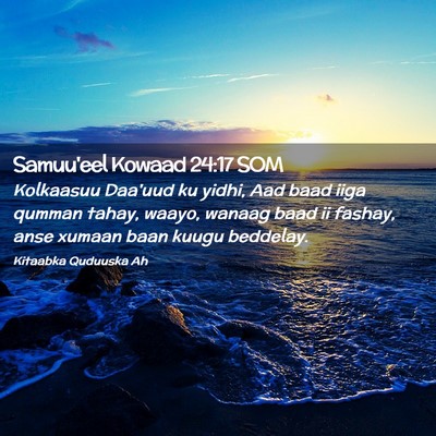Picture 02 - Samuu'eel Kowaad 24:17 SOM - Kolkaasuu Daa'uud ku yidhi, Aad baad iiga qumman - Bible Verse Picture