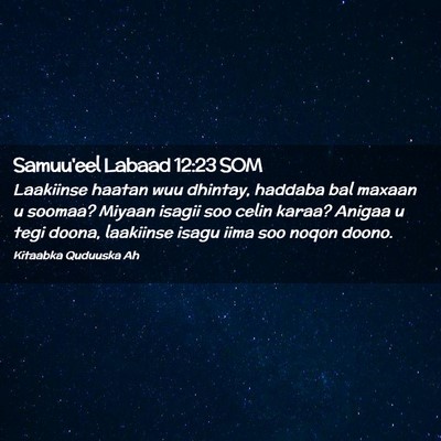 Picture 02 - Samuu'eel Labaad 12:23 SOM - Laakiinse haatan wuu dhintay, haddaba bal maxaan - Bible Verse Picture