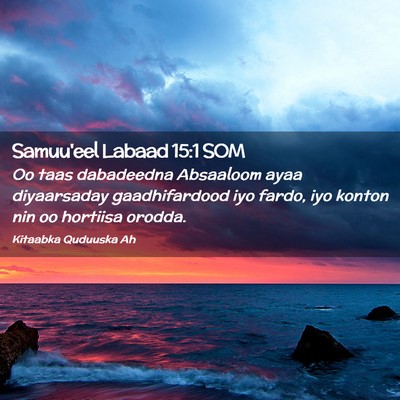Picture 02 - Samuu'eel Labaad 15:1 SOM - Oo taas dabadeedna Absaaloom ayaa diyaarsaday - Bible Verse Picture