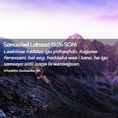 Picture 02 - Samuu'eel Labaad 15:26 SOM - Laakiinse hadduu igu yidhaahdo, Kuguma faraxsani; - Bible Verse Picture