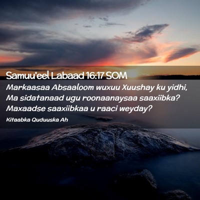 Picture 02 - Samuu'eel Labaad 16:17 SOM - Markaasaa Absaaloom wuxuu Xuushay ku yidhi, Ma - Bible Verse Picture