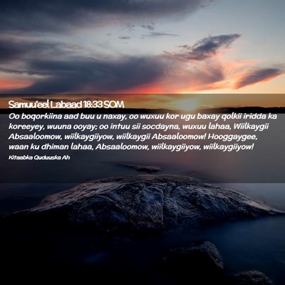 Picture 02 - Samuu'eel Labaad 18:33 SOM - Oo boqorkiina aad buu u naxay, oo wuxuu kor ugu - Bible Verse Picture