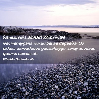 Picture 02 - Samuu'eel Labaad 22:35 SOM - Gacmahaygana wuxuu baraa dagaalka; Oo sidaas - Bible Verse Picture