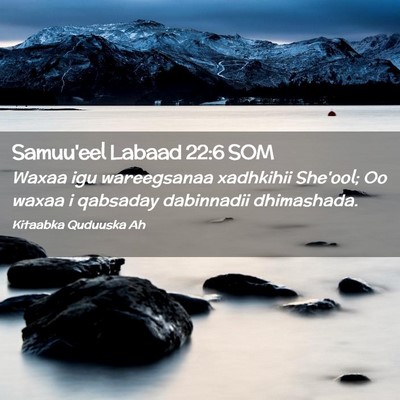 Picture 02 - Samuu'eel Labaad 22:6 SOM - Waxaa igu wareegsanaa xadhkihii She'ool; Oo waxaa - Bible Verse Picture