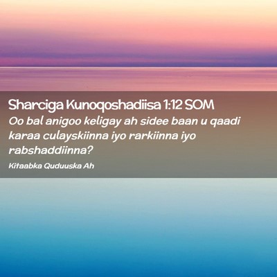 Picture 02 - Sharciga Kunoqoshadiisa 1:12 SOM - Oo bal anigoo keligay ah sidee baan u qaadi karaa - Bible Verse Picture