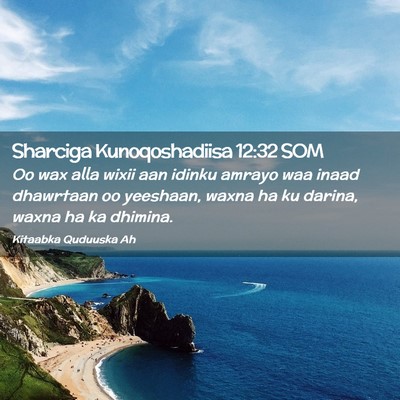 Picture 02 - Sharciga Kunoqoshadiisa 12:32 SOM - Oo wax alla wixii aan idinku amrayo waa inaad - Bible Verse Picture