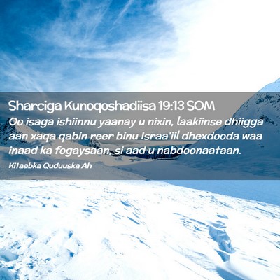 Picture 02 - Sharciga Kunoqoshadiisa 19:13 SOM - Oo isaga ishiinnu yaanay u nixin, laakiinse - Bible Verse Picture