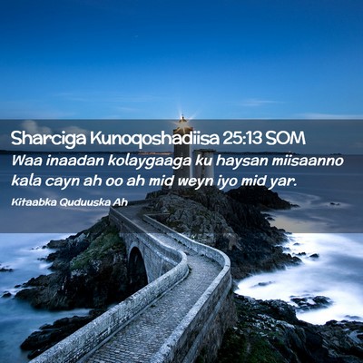Picture 02 - Sharciga Kunoqoshadiisa 25:13 SOM - Waa inaadan kolaygaaga ku haysan miisaanno kala - Bible Verse Picture