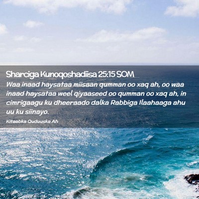 Picture 02 - Sharciga Kunoqoshadiisa 25:15 SOM - Waa inaad haysataa miisaan qumman oo xaq ah, oo - Bible Verse Picture