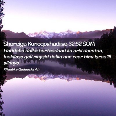 Picture 02 - Sharciga Kunoqoshadiisa 32:52 SOM - Haddaba dalka hortaadaad ka arki doontaa, - Bible Verse Picture