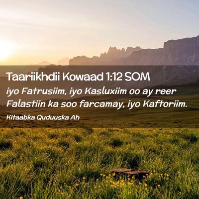 Picture 02 - Taariikhdii Kowaad 1:12 SOM - iyo Fatrusiim, iyo Kasluxiim oo ay reer Falastiin - Bible Verse Picture