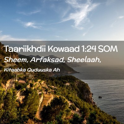 Picture 02 - Taariikhdii Kowaad 1:24 SOM - Sheem, Arfaksad, - Bible Verse Picture
