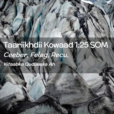 Picture 02 - Taariikhdii Kowaad 1:25 SOM - Ceeber, Feleg, - Bible Verse Picture